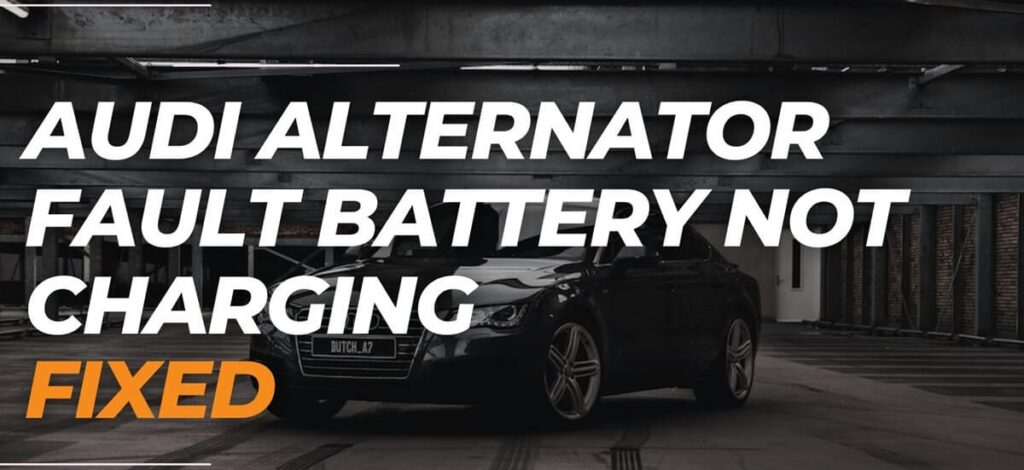 Audi Alternator Fault Battery Not Charging