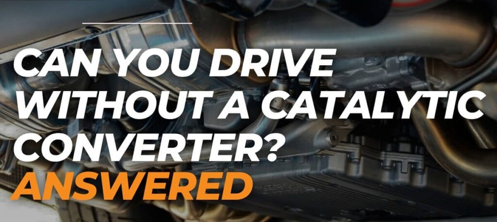 Can You Drive Without a Catalytic Converter?