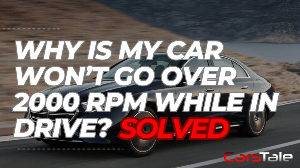 Why is My Car Won't Go Over 2000 RPM While in Drive?