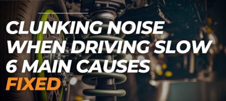 [Fixed] Clunking Noise When Driving Slow - 6 Main Causes