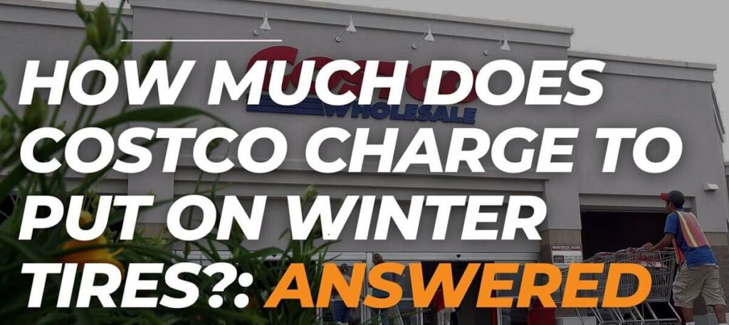 How Much Does Costco Charge To Put On Winter Tires?