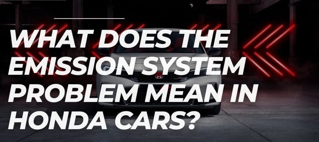 What Does The Emission System Problem Mean in Honda Cars