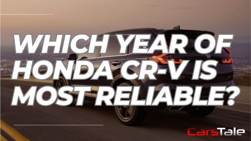 Which Year of Honda CR-V is Most Reliable?