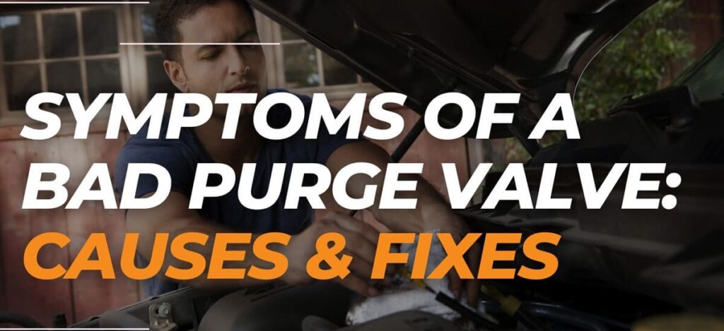 Symptoms of a Bad Purge Valve