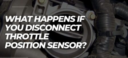 [ANSWERED] What Happens If You Disconnect Throttle Position Sensor?