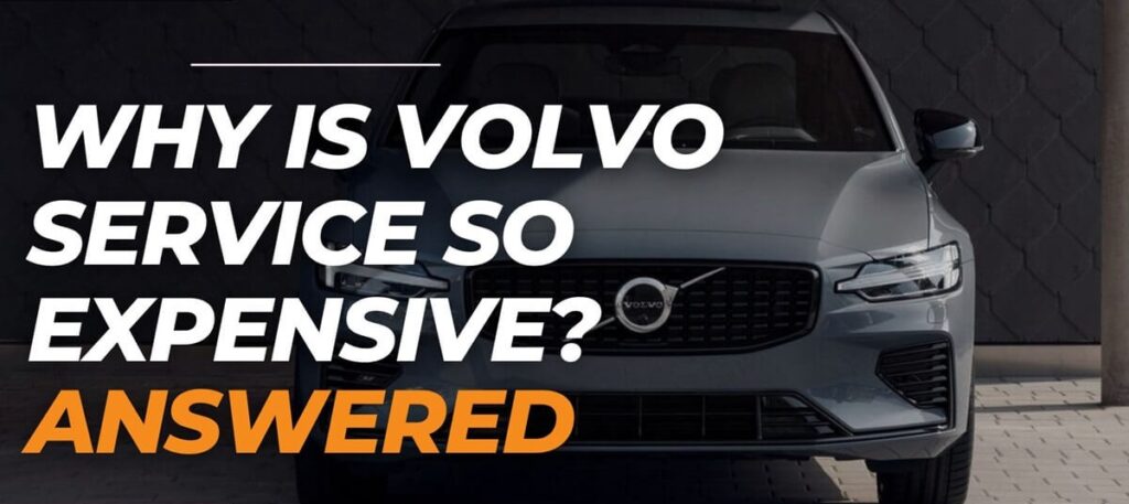 Why Is Volvo Service So Expensive?