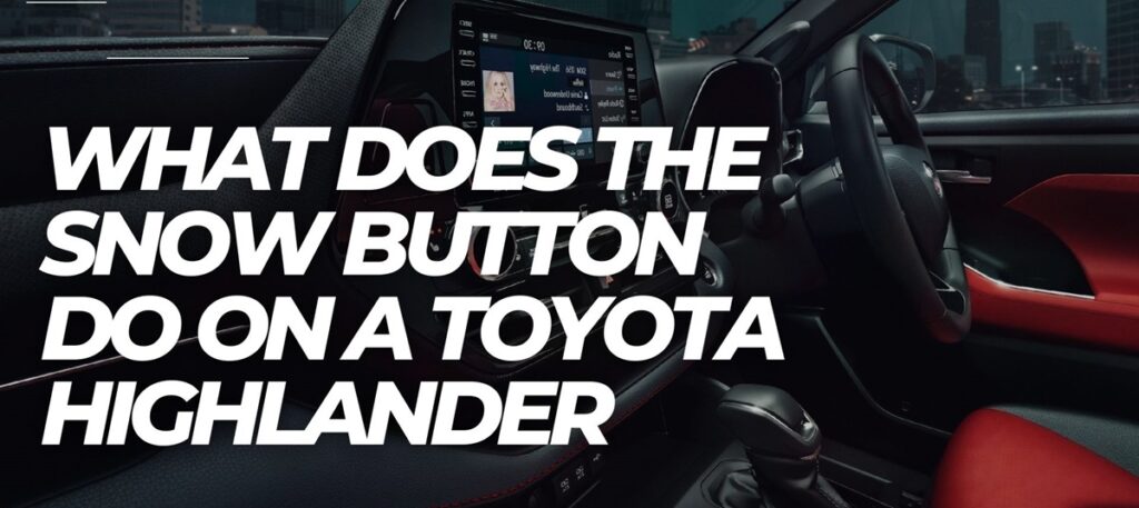 What Does The Snow Button Do On A Toyota Highlander?